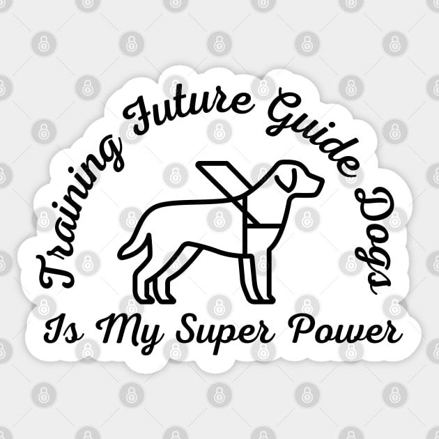 Training Future Guide Dogs Is My Super Power - Guide Dog for the Blind - Working Dog Sticker by SayWhatYouFeel